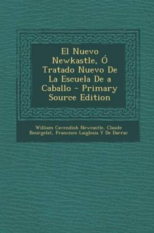 Cover of El Nuevo Newkastle, O Tratado Nuevo de La Escuela de a Caballo - Primary Source Edition