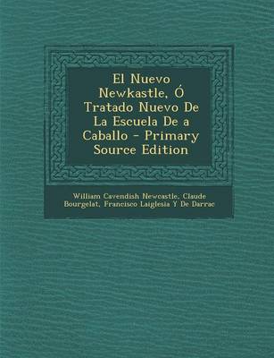 Book cover for El Nuevo Newkastle, O Tratado Nuevo de La Escuela de a Caballo - Primary Source Edition