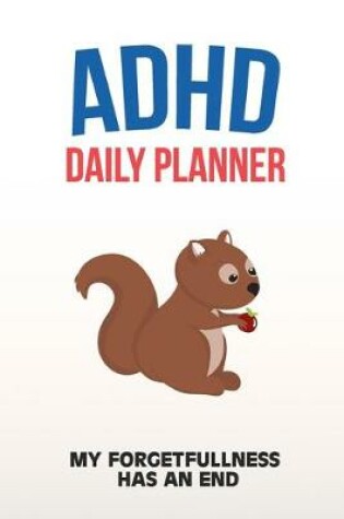 Cover of ADHD Daily Planner - My Forgetfullness Has An End