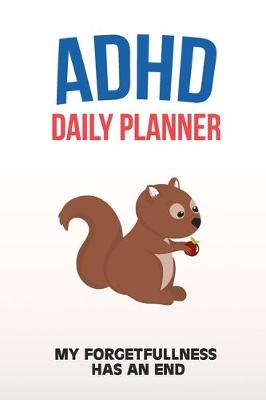 Book cover for ADHD Daily Planner - My Forgetfullness Has An End