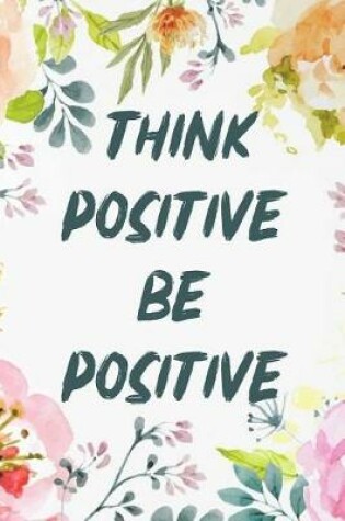 Cover of Think Positive Be Positive