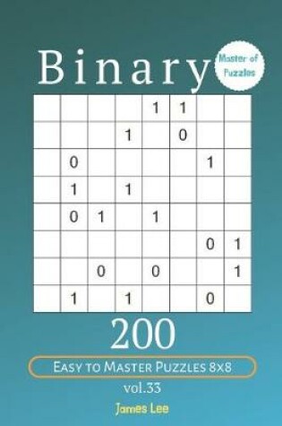 Cover of Master of Puzzles - Binary 200 Easy to Master Puzzles 8x8 vol. 33