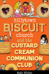 Book cover for Hillytown Biscuit Church and the Custard Cream Communion Club