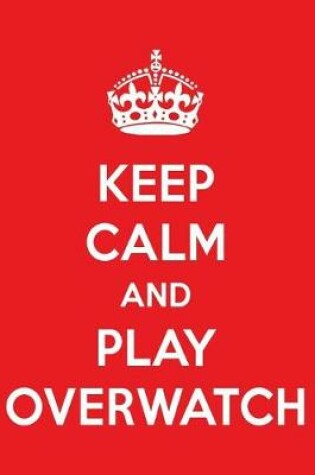 Cover of Keep Calm and Play Over Watch