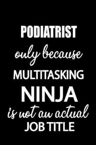 Cover of Podiatrist Only Because Multitasking Ninja Is Not an Actual Job Title