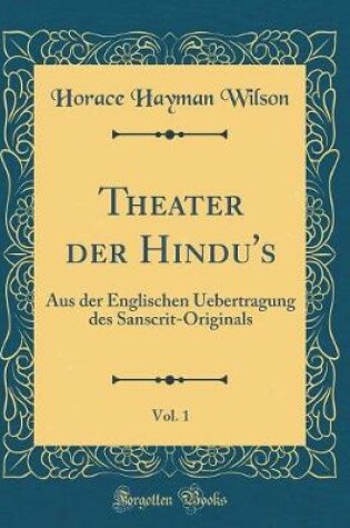 Cover of Theater der Hindu's, Vol. 1: Aus der Englischen Uebertragung des Sanscrit-Originals (Classic Reprint)