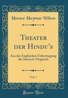 Book cover for Theater der Hindu's, Vol. 1: Aus der Englischen Uebertragung des Sanscrit-Originals (Classic Reprint)