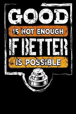 Book cover for Good Is Not Enough If Better Is Possible