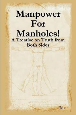 Book cover for Manpower For Manholes!: A Treatise on Truth from Both Sides