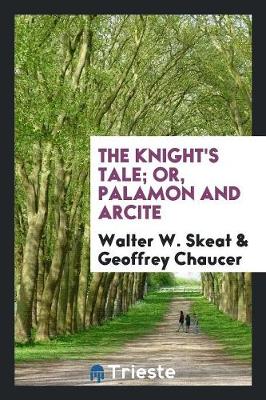 Book cover for The Knight's Tale; Or, Palamon and Arcite