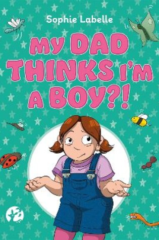 Cover of My Dad Thinks I'm a Boy?!