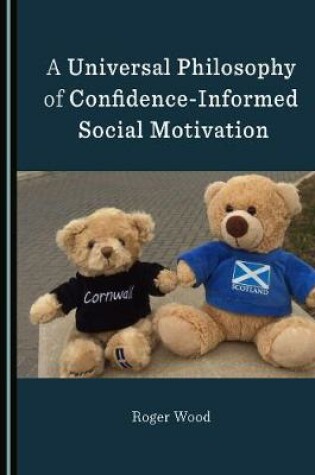 Cover of A Universal Philosophy of Confidence-Informed Social Motivation