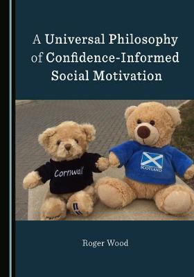 Book cover for A Universal Philosophy of Confidence-Informed Social Motivation