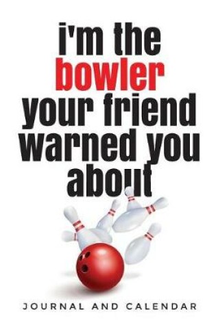 Cover of I'm the Bowler Your Friend Warned You about