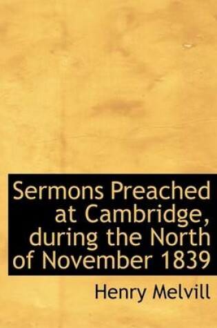 Cover of Sermons Preached at Cambridge, During the North of November 1839