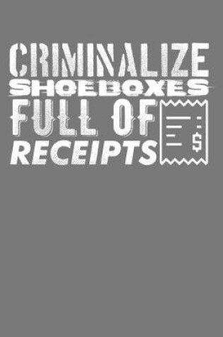 Cover of Criminalize Shoeboxes Full Of Receipts