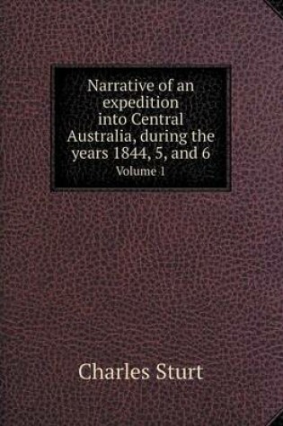 Cover of Narrative of an expedition into Central Australia, during the years 1844, 5, and 6 Volume 1