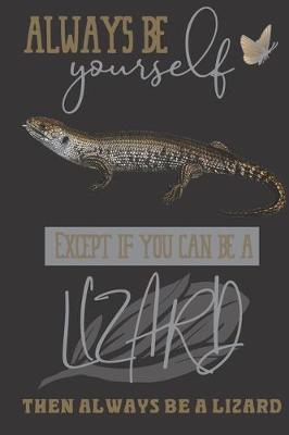 Book cover for Always be yourself except if you can be a Lizard then always be a Lizard