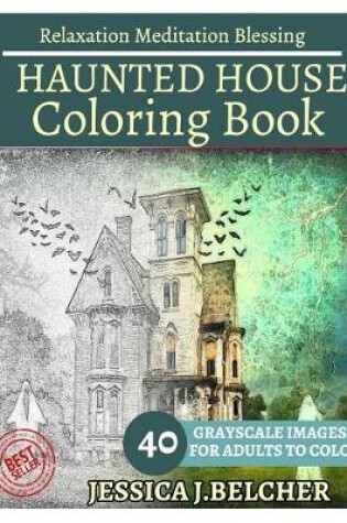 Cover of Haunted House Coloring Book for Adults Relaxation Meditation Blessing