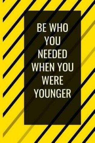 Cover of Be Who You Needed When You Were Younger