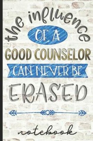 Cover of The Influence of a Good Counselor Can Never Be Erased Notebook