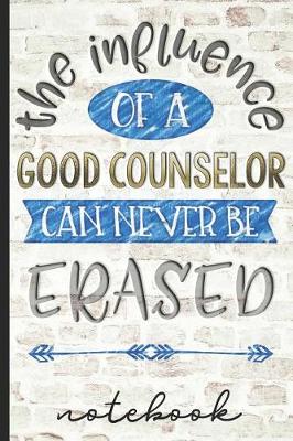 Book cover for The Influence of a Good Counselor Can Never Be Erased Notebook