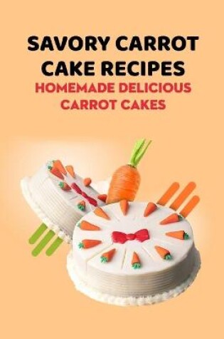 Cover of Savory Carrot Cake Recipes