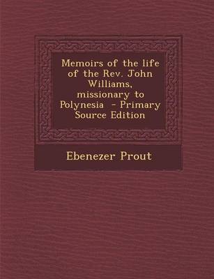 Book cover for Memoirs of the Life of the REV. John Williams, Missionary to Polynesia - Primary Source Edition