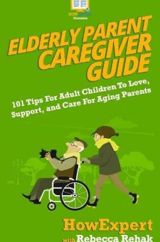 Cover of Elderly Parent Caregiver Guide