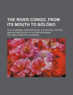 Book cover for The River Congo, from Its Mouth to Bolobo; With a General Description of the Natural History and Anthropology of Its Western Basin