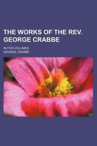 Cover of The Works of the REV. George Crabbe (Volume 2); In Five Volumes