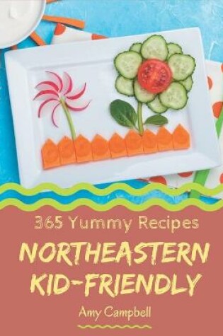 Cover of 365 Yummy Northeastern Kid-Friendly Recipes