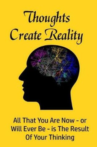 Cover of Thoughts Create Reality... All That You Are Now - Or Will Ever Be - Is the Result of Your Thinking