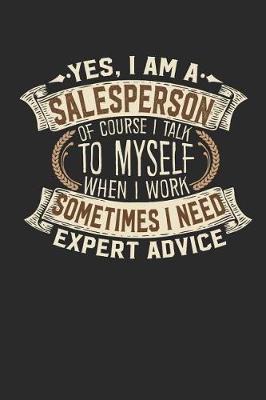 Book cover for Yes, I Am a Salesperson of Course I Talk to Myself When I Work Sometimes I Need Expert Advice