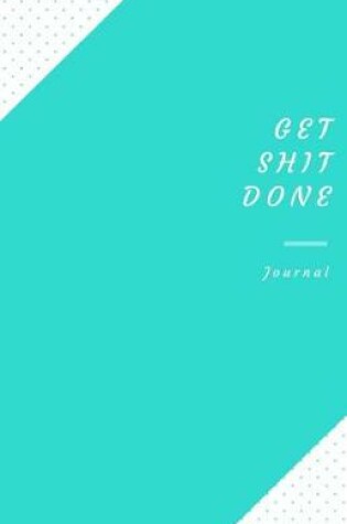 Cover of Get Shit Done Journal