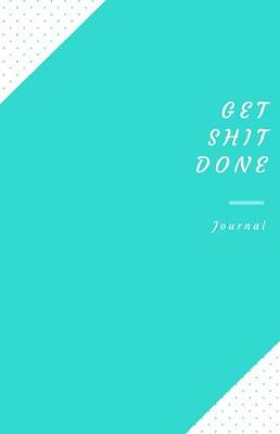 Cover of Get Shit Done Journal