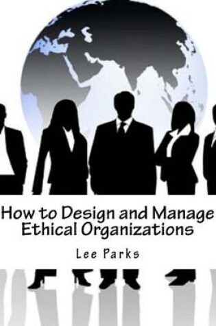 Cover of How to Design and Manage Ethical Organizations