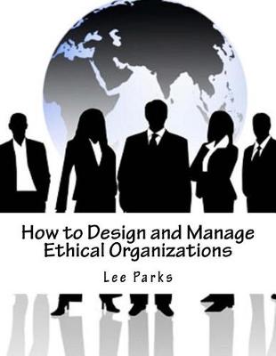 Book cover for How to Design and Manage Ethical Organizations