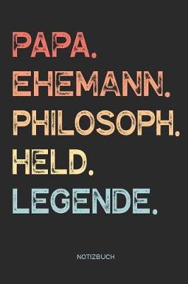 Book cover for Papa. Ehemann. Philosoph. Held. Legende. - Notizbuch