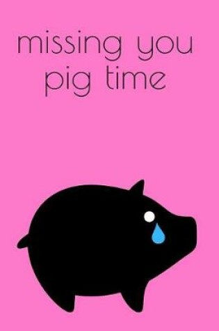 Cover of Missing You Pig Time Journal