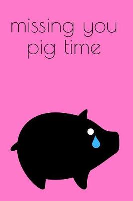 Book cover for Missing You Pig Time Journal