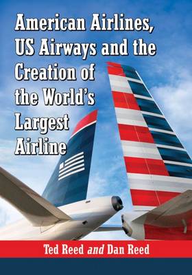 Book cover for American Airlines, US Airways and the Creation of the World's Largest Airline