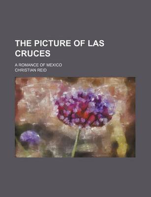 Book cover for The Picture of Las Cruces; A Romance of Mexico