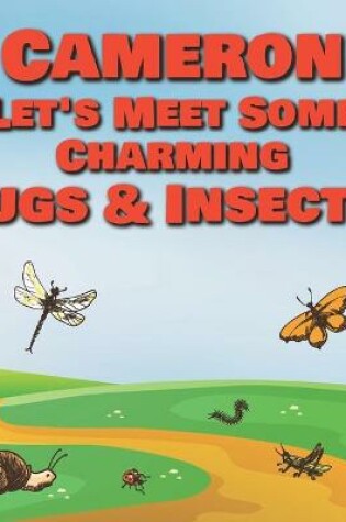 Cover of Cameron Let's Meet Some Charming Bugs & Insects!