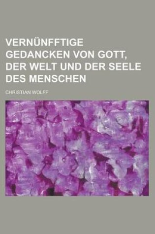 Cover of Vernunfftige Gedancken Von Gott, Der Welt Und Der Seele Des Menschen