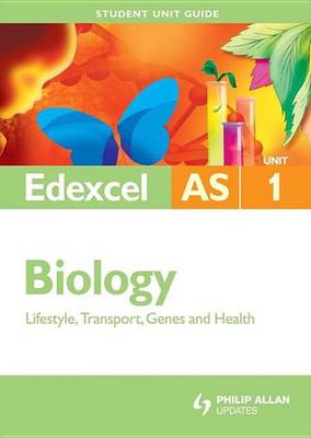 Book cover for Edexcel AS Biology Student Unit Guide New Edition: Unit 1 Lifestyle, Transport, Genes and Health