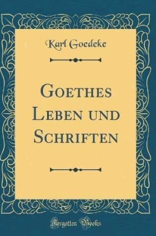 Cover of Goethes Leben Und Schriften (Classic Reprint)