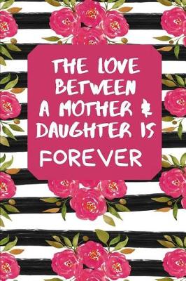 Book cover for The Love Between A Mother & Daughter Is Forever