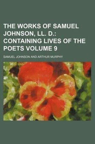 Cover of The Works of Samuel Johnson, LL. D; Containing Lives of the Poets Volume 9