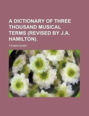 Book cover for A Dictionary of Three Thousand Musical Terms (Revised by J.A. Hamilton).